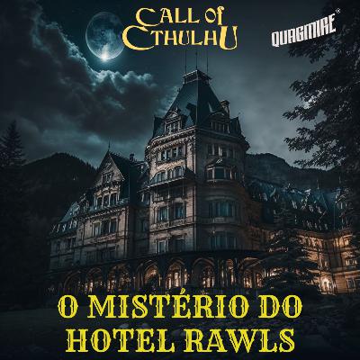Cthulhu RPG | Caso n. 06: O Mistério do Hotel Rawls - Ep. 01