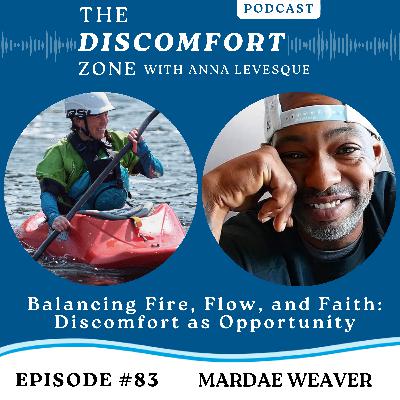 Ep #83 Balancing Fire, Flow, and Faith: Mardae Weaver on Discomfort as Opportunity