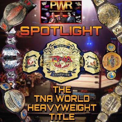PWR Spotlight - The TNA World Heavyweight Championship