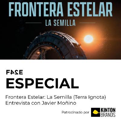 Frontera Estelar: La Semilla (Terra Ignota) | Entrevista con Javier Moñino | FASE ESPECIAL