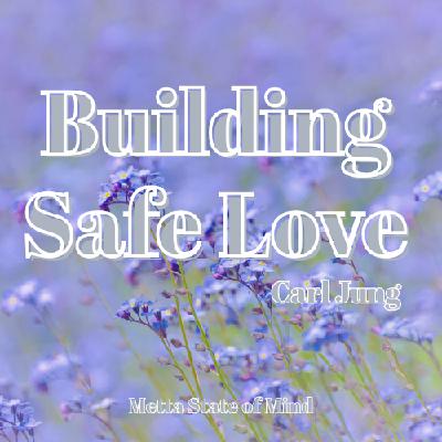 Carl Jung - Building Safe Love Carl Jung - Building Safe Love