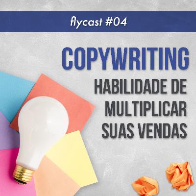 FlyCast #4 - Copywriting: Habilidade que Multiplica suas Vendas! FlyCast #4 - Copywriting: Habilidade que Multiplica suas Vendas!