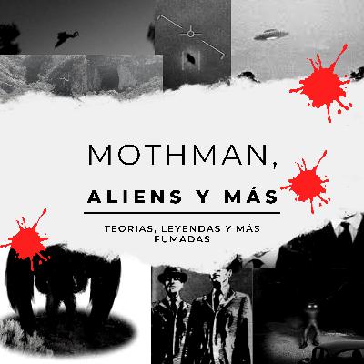 EP5: Mothman, Aliens y cosas peculiares