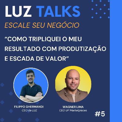LUZ Talks #5 - Como Triplicar o Faturamento com Produtização e Escada de Valor