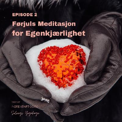 Førjulsmeditasjon for Egenkjærlighet Førjulsmeditasjon for Egenkjærlighet