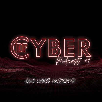 Quo Vadis Westeros? I Podcast CyberDF #9 Quo Vadis Westeros? I Podcast CyberDF #9