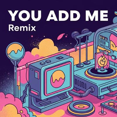 You Add Me Remix You Add Me Remix