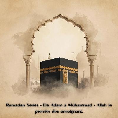 RAMADAN SÉRIES: De Adam à Muhammad - Allah, le premier enseignant . RAMADAN SÉRIES: De Adam à Muhammad - Allah, le premier enseignant .