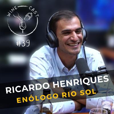 Winecast #39 - Ricardo Henriques - Enólogo Chefe da Vinícola Rio Sol