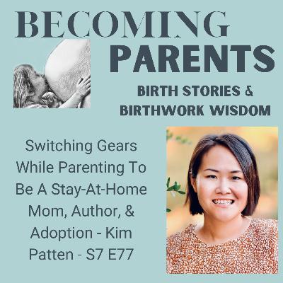 Switching Gears While Parenting To Be A Stay-At-Home Mom, Author, & Adoption - Kim Patten - S7 E77