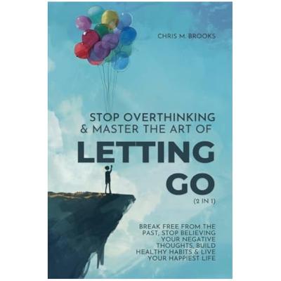 Stop Overthinking_ Master the Art of Letting Go