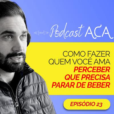 Como fazer quem você ama perceber que precisa parar de beber