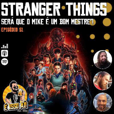 É Isso Aí! #51 - Stranger Things (Será que o Mike é um bom mestre?)