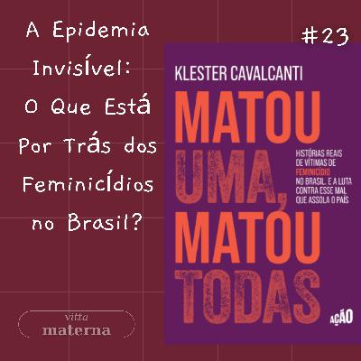 A Epidemia Invisível: Feminicídio no Brasil | Com Kléster Cavalcanti #23