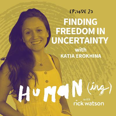 Ep 23: Finding freedom in uncertainty with Katia Erokhina