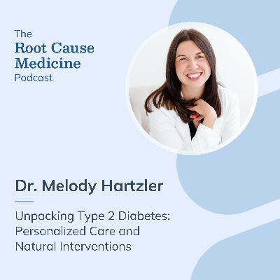 Unpacking Type 2 Diabetes: Personalized Care and Natural Interventions with Dr. Melody Hartzler: Episode Rerun