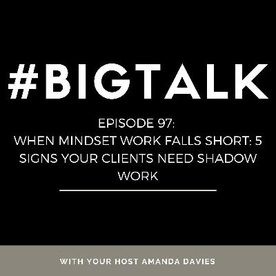Episode 97 - When Mindset Work Falls Short: 5 Signs Your Clients Need Shadow Work