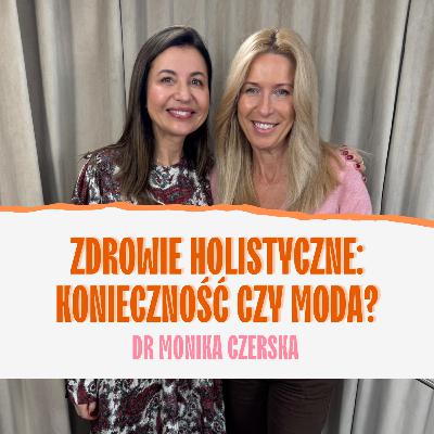 Zdrowie holistyczne: konieczność czy moda? Dr Monika Czerska Zdrowie holistyczne: konieczność czy moda? Dr Monika Czerska