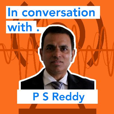In conversation with......PS Reddy