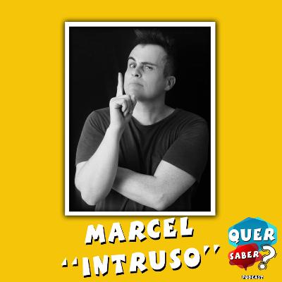 MARCEL ''INTRUSO'' - Quer Saber Podcast #017