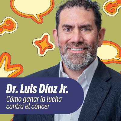 Cómo ganar la lucha contra el cáncer con Dr. Luis Díaz Jr. Cómo ganar la lucha contra el cáncer con Dr. Luis Díaz Jr.