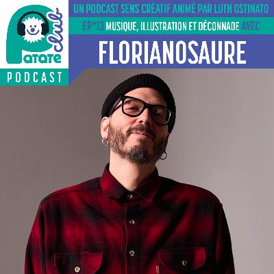 Patate Club Podcast #13 - MUSIQUE, ILLUSTRATION et DÉCONNADE avec FLORIANOSAURE !