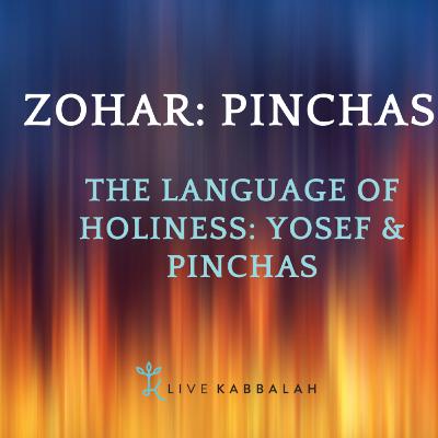 Zohar: The Language of Holiness: Yosef, Pinchas