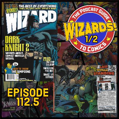 WIZARDS The Podcast Guide To Comics | Episode 112.5