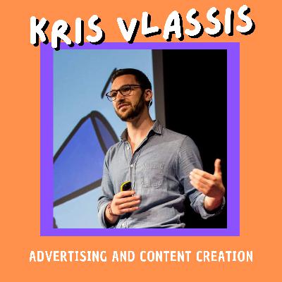 Talk#8 Advertising and Content Creation with Kris Vlassis Talk#8 Advertising and Content Creation with Kris Vlassis