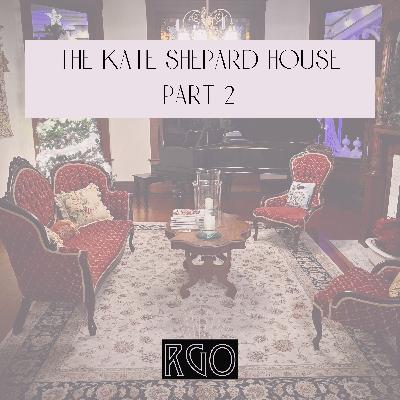 52. The Real Ghosts Of... The Kate Shepard House: Part 2 52. The Real Ghosts Of... The Kate Shepard House: Part 2