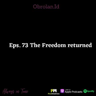 Eps. 73 The Freedom Returned