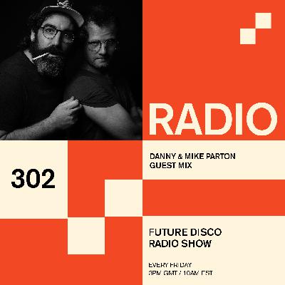 Future Disco Radio - 302 - Danny & Mike Parton Guest Mix