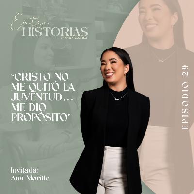 “Cristo no me quitó la juventud… me dio propósito” | Ft. Ana Morillo