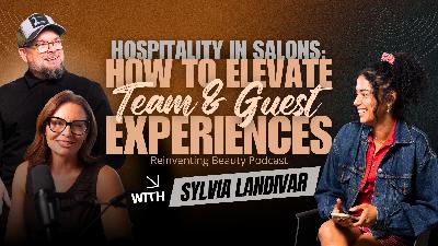Hospitality in Salons: How to Elevate Team & Guest Experiences | Reinventing Beauty Podcast Episode 9 Hospitality in Salons: How to Elevate Team & Guest Experiences | Reinventing Beauty Podcast Episode 9