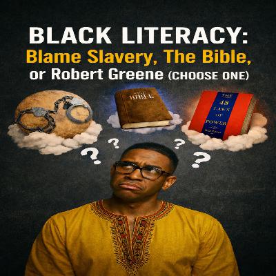 Black Literacy: Blame Slavery, The Bible, or Robert Greene (Choose One) Black Literacy: Blame Slavery, The Bible, or Robert Greene (Choose One)