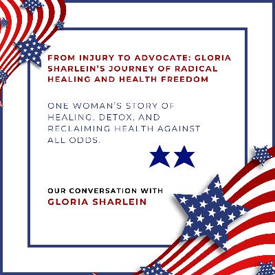 From Injury to Advocate: Gloria Sharlein's Journey of Radical Healing and Health Freedom From Injury to Advocate: Gloria Sharlein's Journey of Radical Healing and Health Freedom