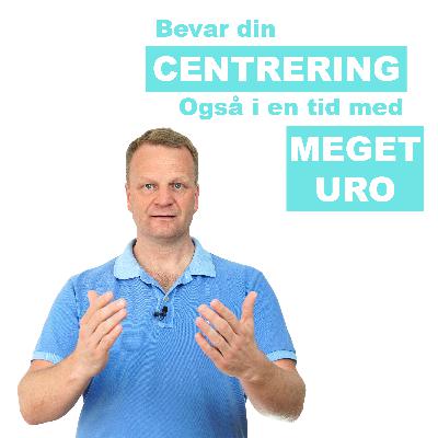 Hvordan du bevarer din centrering - når omgivelserne er fulde af uro