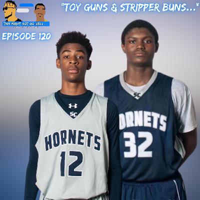 Episode 120 | "Toy Guns & Stripper Buns..."
