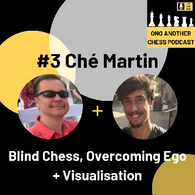 #3 Ché Martin: Blind Chess, Visualisation + Overcoming Ego