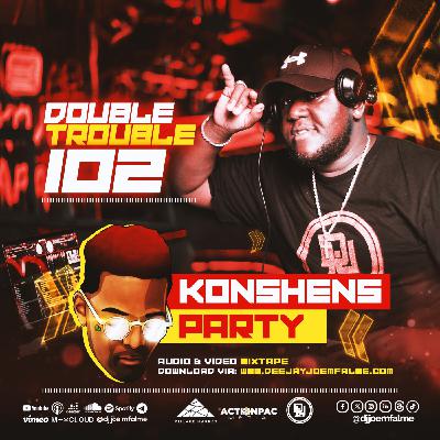 The Double Trouble Mixxtape 2025 Volume 102 Konshens Party Edition The Double Trouble Mixxtape 2025 Volume 102 Konshens Party Edition