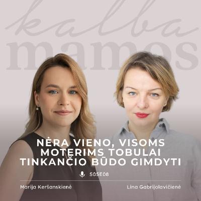 [S05E08] Lina Gabrijolavičienė: nėra vieno, visoms moterims tobulai tinkančio būdo gimdyti