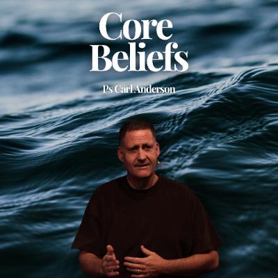 Core Beliefs - Ps Carl Anderson - 12.10.25