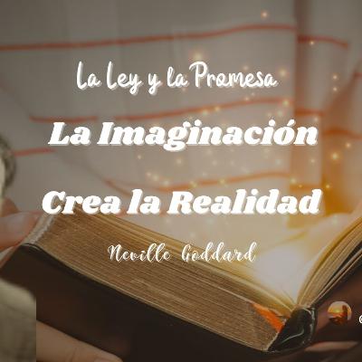 Imaginar crea la realidad | AUDIO LIBRO | La Ley y la Promesa Imaginar crea la realidad | AUDIO LIBRO | La Ley y la Promesa