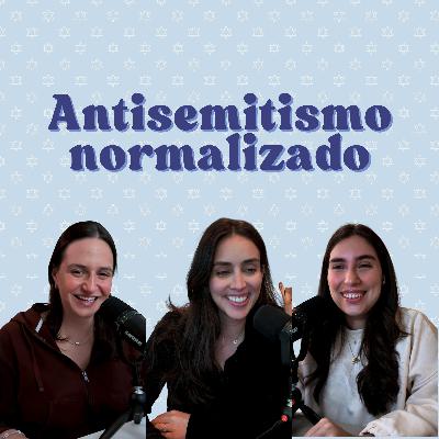 Ep. 193: Antisemitismo normalizado