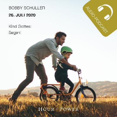 26.07.2020: Bobby Schuller: Kind Gottes - Segen! 26.07.2020: Bobby Schuller: Kind Gottes - Segen!
