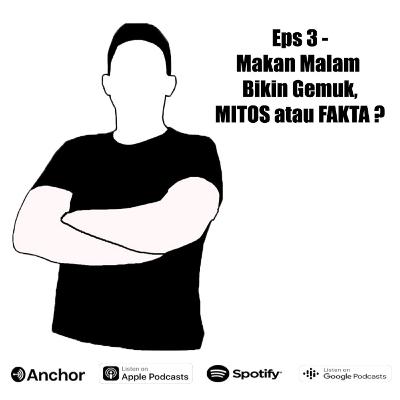 Eps 3 - Makan Malam Bikin Gemuk, MITOS atau FAKTA ?