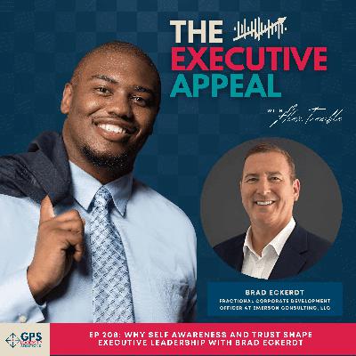 EP 208: Why Self Awareness and Trust Shape Executive Leadership with Brad Eckerdt
