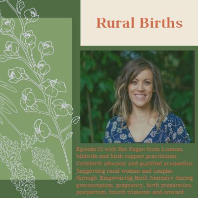 Episode 15 with Bec Fagan from Lismore. Midwife and birth support practitioner, Calmbirth educator and qualified acuneedlist. Supporting rural women and couples through 'Empowering Birth Journeys'.
