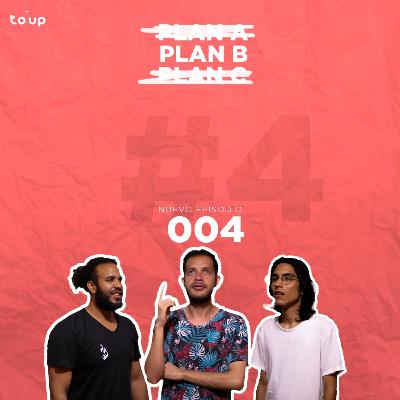 EP 004 | PLAN B