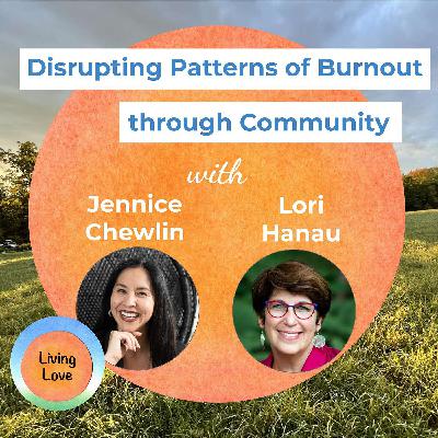 Disrupting Patterns of Burnout through Community with Jennice Chewlin and Lori Hanau Disrupting Patterns of Burnout through Community with Jennice Chewlin and Lori Hanau